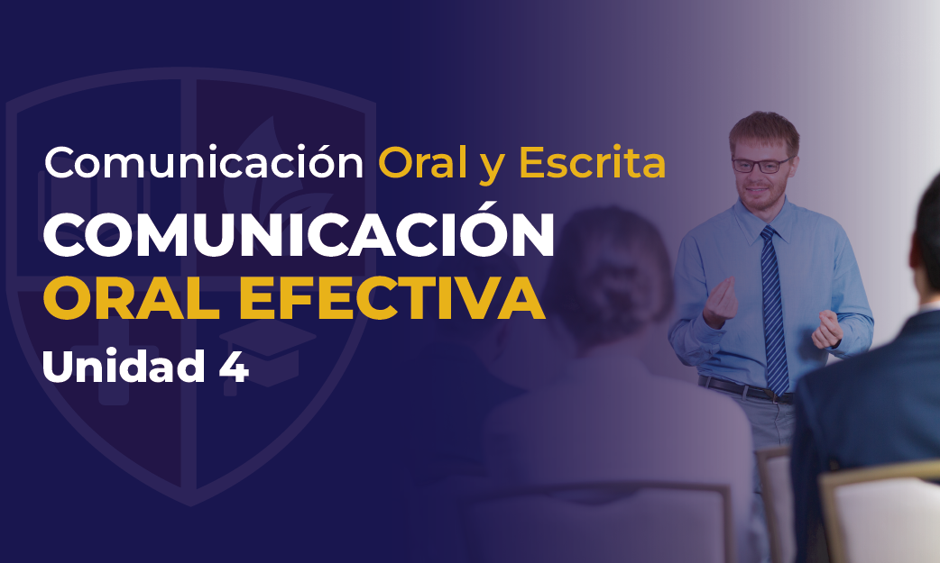 Unidad IV: Comunicación Oral Efectiva